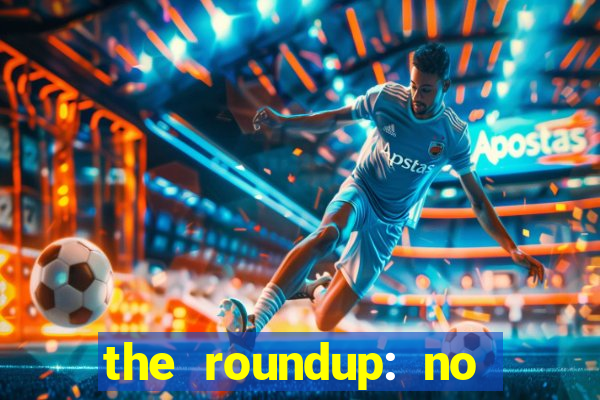 the roundup: no way out dublado download